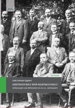 Ganztagsschule oder Halbtagsschule? Zeitkonzepte in Sachsen vom Mittelalter bis ins 20. Jahrhundert von Seelmann-Eggebert,  Guido