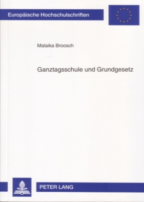 Ganztagsschule und Grundgesetz von Broosch,  Malaika