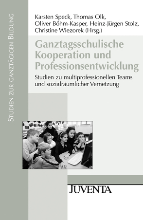 Ganztagsschulische Kooperation und Professionsentwicklung von Böhm-Kasper,  Oliver, Olk,  Thomas, Speck,  Karsten, Stolz,  Heinz-Jürgen, Wiezorek,  Christine