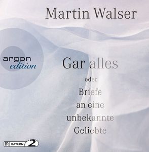 Gar alles oder Briefe an eine unbekannte Geliebte von Walser,  Martin