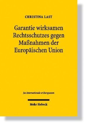 Garantie wirksamen Rechtsschutzes gegen Maßnahmen der Europäischen Union von Last,  Christina