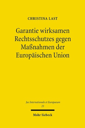 Garantie wirksamen Rechtsschutzes gegen Maßnahmen der Europäischen Union von Last,  Christina