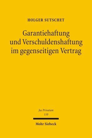 Garantiehaftung und Verschuldenshaftung im gegenseitigen Vertrag von Sutschet,  Holger