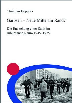 Garbsen – Neue Mitte am Rand? von Heppner,  Christian