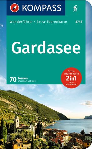 KOMPASS Wanderführer Gardasee, 70 Touren von Schulze,  Christian