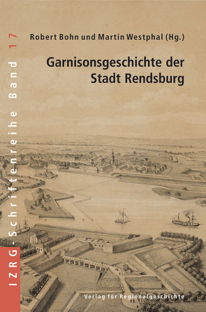 Garnisonsgeschichte der Stadt Rendsburg von Bohn,  Robert, Westphal,  Martin