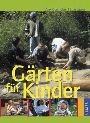 Gärten für Kinder von Lässer,  Lore, Oberholzer,  Alex