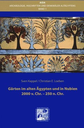 Gärten im alten Ägypten und in Nubien 2000 v.Chr. – 250 n.Chr. von Eigner,  Dieter, Kappel,  Sven, Loeben,  Christian E, Loth,  Marc, Wolf,  Pawel