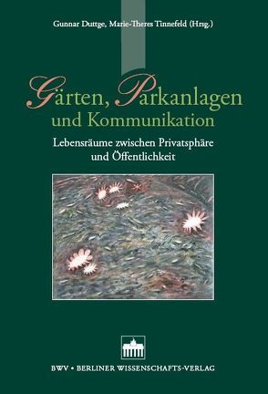 Gärten, Parkanlagen und Kommunikation von Duttge,  Gunnar, Tinnefeld,  Marie Th