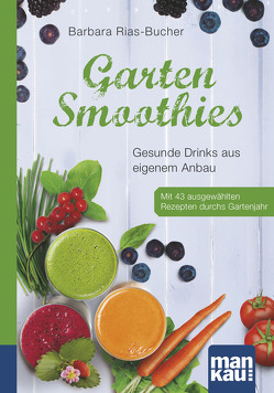 Garten-Smoothies. Kompakt-Ratgeber von Rias-Bucher,  Barbara