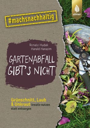 Gartenabfall gibt’s nicht von Harazim,  Harald, Hudak,  Renate