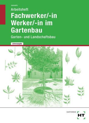 Arbeitsheft mit eingetragenen Lösungen Fachwerker/-in / Werker/-in im Gartenbau von Janowitz,  Karin