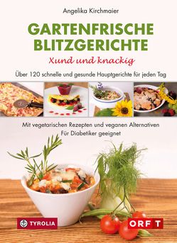 Gartenfrische Blitzgerichte. Xund und knackig von Kirchmaier,  Angelika