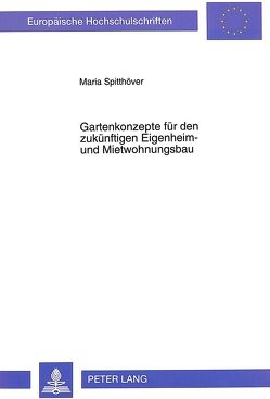 Gartenkonzepte für den zukünftigen Eigenheim- und Mietwohnungsbau von Spitthöver,  Maria