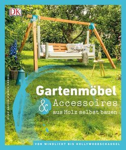 Gartenmöbel & Accessoires aus Holz selbst bauen von Decker,  Silke, Gräser,  Birte