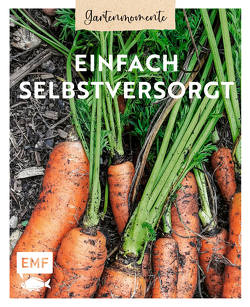 Gartenmomente: Einfach selbstversorgt von Holländer,  Annette