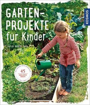 Gartenprojekte für Kinder von Thiel,  Katja Maren