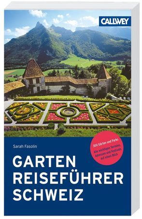 Gartenreiseführer Schweiz von Fasolin,  Sarah