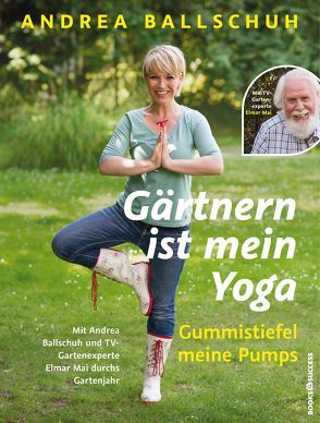 Gärtnern ist mein Yoga, Gummistiefel meine Pumps von Ballschuh,  Andrea, Mai,  Elmar