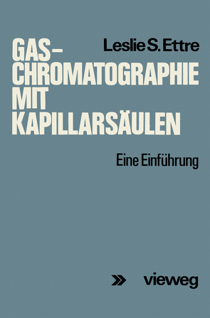 Gas-Chromatographie mit Kapillarsäulen von Ettre,  Leslie S.