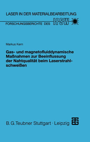 Gas- und magnetofluiddynamische Maßnahmen zur Beeinflussung der Nahtqualität beim Laserstrahlschweißen von Kern,  Markus