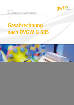 Gasabrechnung nach DVGW G 685 von Fischer,  Guenter, Klügl,  Alexander