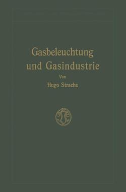 Gasbeleuchtung und Gasindustrie von Strache,  Hugo