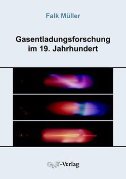 Gasentladungsforschung im 19. Jahrhundert von Müller,  Falk