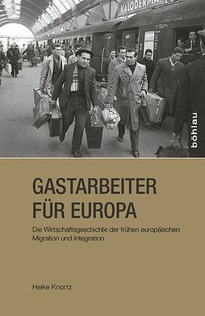 Gastarbeiter für Europa von Knortz,  Heike