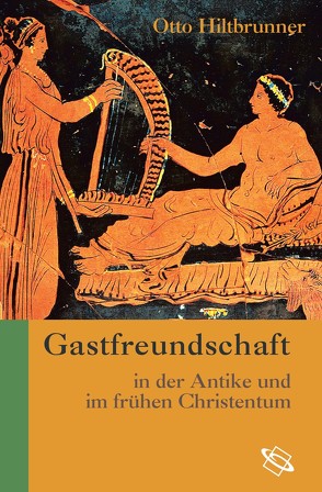 Gastfreundschaft in der Antike und im frühen Christentum von Hiltbrunner,  Otto