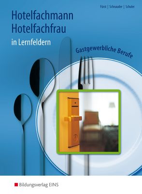 Gastgewerbliche Berufe in Lernfeldern / Hotelfachmann/Hotelfachfrau von Fürst,  Werner, Schnauder,  Erik, Schüler,  Konrad