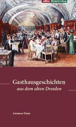 Gasthausgeschichten aus dem alten Dresden von Them,  Andreas