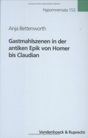 Gastmahlszenen in der antiken Epik von Homer bis Claudian von Bettenworth,  Anja