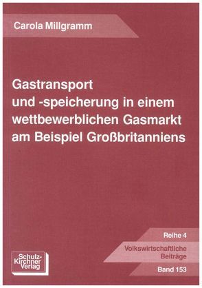 Gastransport und -speicherung in einem wettbewerblichen Gasmarkt am Beispiel Grossbritanniens von Millgramm,  Carola