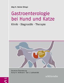 Gastroenterologie bei Hund und Katze von Heilmann,  Romy M., Steiner,  Jörg M., Suchodolski,  und Jan S.