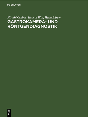 Gastrokamera- und Röntgendiagnostik von Bürger,  Herta, Gerstenberg,  Eckard, Knöchelmann,  Reinhard, Oshima,  Hiroshi, Prevot,  Robert, Semler,  Peter, Stein,  Friedrich, Tasaka,  S., Witt,  Helmut