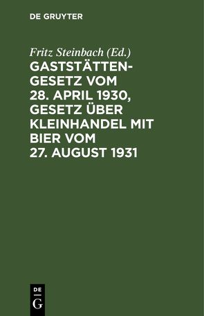 Gaststättengesetz vom 28. April 1930, Gesetz über Kleinhandel mit Bier vom 27. August 1931 von Steinbach,  Fritz