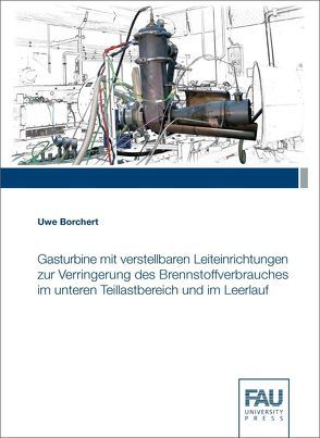 Gasturbine mit verstellbaren Leiteinrichtungen zur Verringerung des Brennstoffverbrauches im untere Teillastbereich und im Leerlauf von Borchert,  Uwe