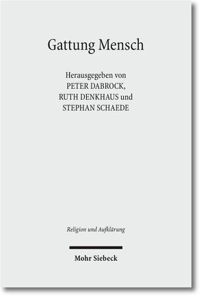 Gattung Mensch von Dabrock,  Peter, Denkhaus,  Ruth, Schaede,  Stephan