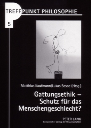 Gattungsethik – Schutz für das Menschengeschlecht? von Kaufmann,  Matthias, Sosoe,  Lukas