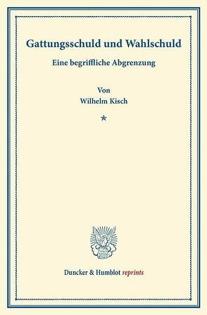 Gattungsschuld und Wahlschuld. von Kisch,  Wilhelm