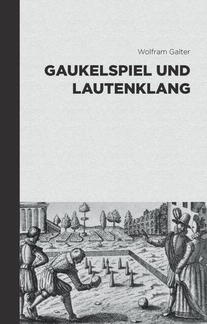 Gaukelspiel und Lautenklang von Galter,  Wolfram