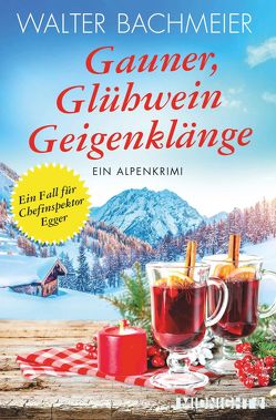 Gauner, Glühwein, Geigenklänge (Ein-Kommissar-Egger-Krimi 6) von Bachmeier,  Walter