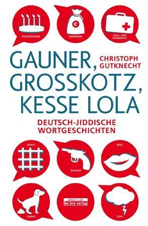 Gauner, Großkotz, kesse Lola von Gutknecht,  Christoph