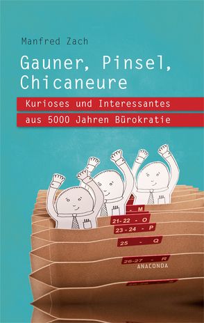 Gauner, Pinsel, Chicaneure. Kurioses und Interessantes aus 5000 Jahren Bürokratie von Zach,  Manfred