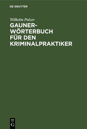 Gauner-Wörterbuch für den Kriminalpraktiker von Polzer,  Wilhelm