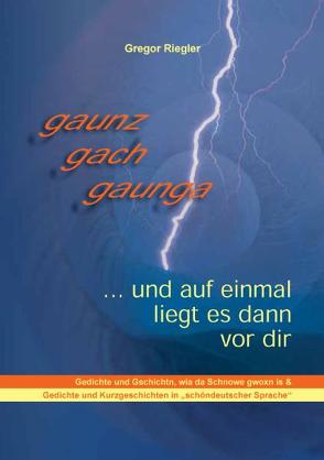 gaunz gach gaunga… und auf einmal liegt es dann vor dir von Riegler,  Gregor