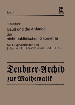 Gauß und die Anfänge der nicht-euklidischen Geometrie von Bolyai,  J., Klein,  F., Lobatschewski,  N.I., Reichardt,  H.