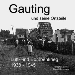 Gauting und seine Ortsteile Luft- und Bombenkrieg 1938 – 1945 von Limmer,  Stephan, Rehermann,  Daniel