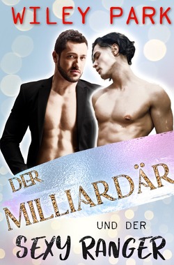 Gay Billionaires / Der Milliardär und der sexy Ranger von Park,  Wiley